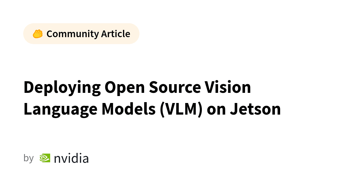 Deploying Open Source Vision Language Models (VLM) on Jetson